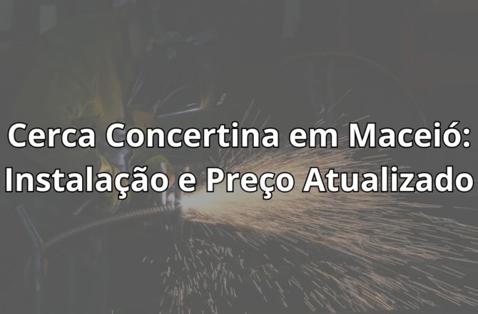 Cerca Concertina em Maceió: Instalação e Preço Atualizado