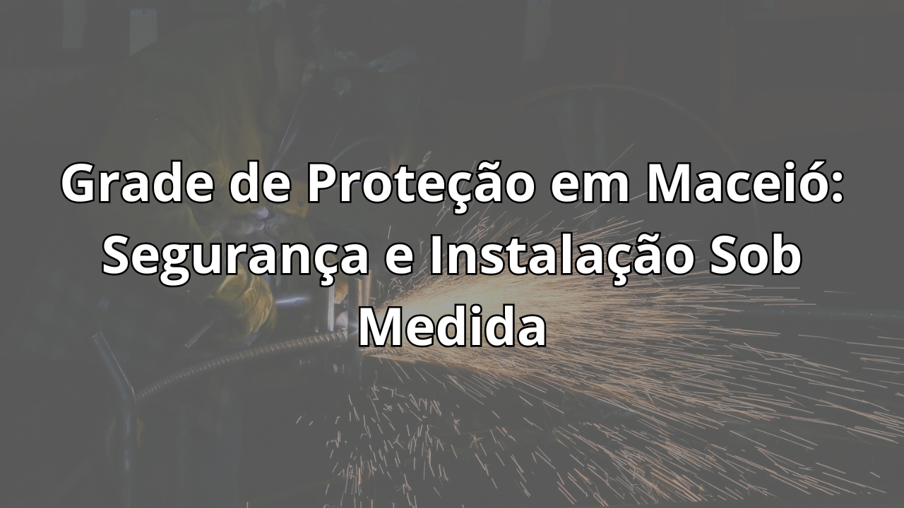 Se você está pesquisando grade de proteção maceió, é porque deseja reforçar a segurança da&hellip;