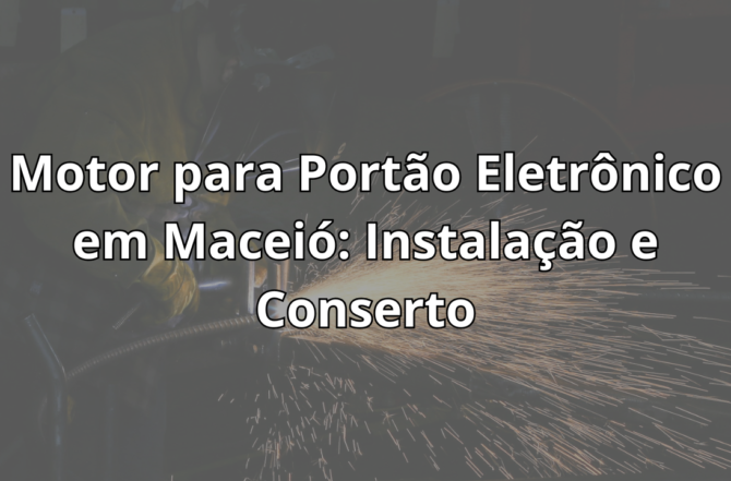 Motor para Portão Eletrônico em Maceió: Instalação e Conserto