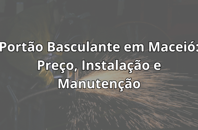 Portão Basculante em Maceió: Preço, Instalação e Manutenção